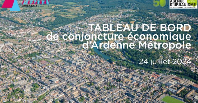 Tableau de bord Ardenne Métropole / Conjoncture économique / 24-07-24